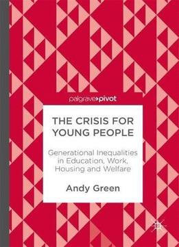 The Crisis For Young People: Generational Inequalities In Education, Work, Housing And Welfare