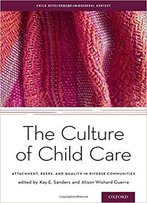 The Culture Of Child Care: Attachment, Peers, And Quality In Diverse Communities