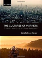 The Cultures Of Markets: The Political Economy Of Climate Governance