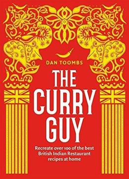 The Curry Guy: Recreate Over 100 Of The Best British Indian Restaurant Recipes At Home