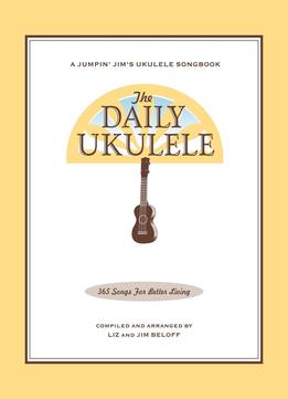 The Daily Ukulele: 365 Songs For Better Living