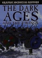 The Dark Ages And The Vikings (Graphic Medieval History)