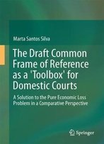 The Draft Common Frame Of Reference As A Toolbox For Domestic Courts