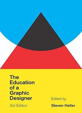 The Education Of A Graphic Designer, 3rd Edition