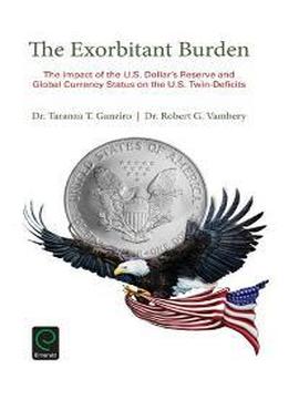 The Exorbitant Burden : The Impact Of The U.s. Dollar's Reserve And Global Currency Status On The U.s. Twin-deficits