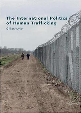 The International Politics Of Human Trafficking
