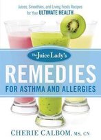 The Juice Lady's Remedies For Asthma And Allergies: Delicious Smoothies And Raw-Food Recipes For Your Ultimate Health