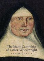 The Many Captivities Of Esther Wheelwright