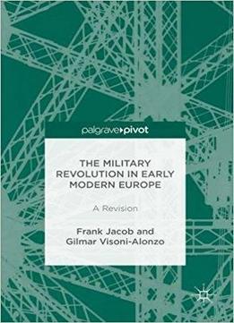 The Military Revolution In Early Modern Europe: A Revision