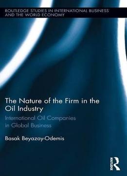 The Nature Of The Firm In The Oil Industry: International Oil Companies In Global Business