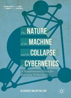 The Nature Of The Machine And The Collapse Of Cybernetics: A Transhumanist Lesson For Emerging Technologies