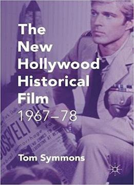 The New Hollywood Historical Film: 1967-78