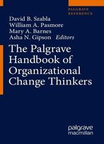 The Palgrave Handbook Of Organizational Change Thinkers