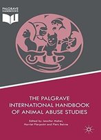 The Palgrave International Handbook Of Animal Abuse Studies