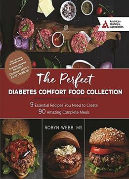 The Perfect Diabetes Comfort Food Collection: 9 Essential Recipes You Need To Create 90 Amazing Complete Meals