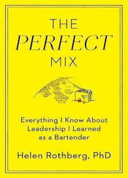 The Perfect Mix: Everything I Know About Leadership I Learned As A Bartender