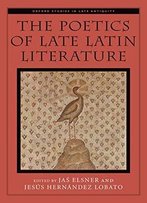 The Poetics Of Late Latin Literature