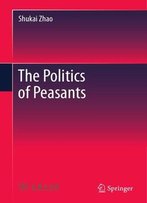 The Politics Of Peasants