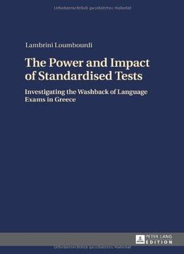 The Power And Impact Of Standardised Tests: Investigating The Washback Of Language Exams In Greece