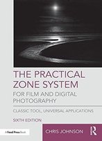 The Practical Zone System For Film And Digital Photography, 6th Edition