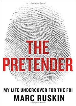 The Pretender: My Life Undercover For The Fbi