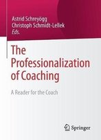 The Professionalization Of Coaching: A Reader For The Coach