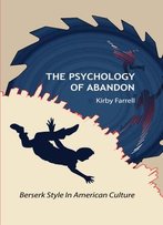 The Psychology Of Abandon: The Berserk Style In American Culture
