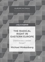 The Radical Right In Eastern Europe: Democracy Under Siege? (Europe In Crisis)