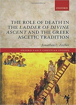 The Role Of Death In The Ladder Of Divine Ascent And The Greek Ascetic Tradition