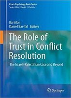 The Role Of Trust In Conflict Resolution: The Israeli-Palestinian Case And Beyond