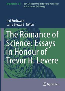 The Romance Of Science: Essays In Honour Of Trevor H. Levere