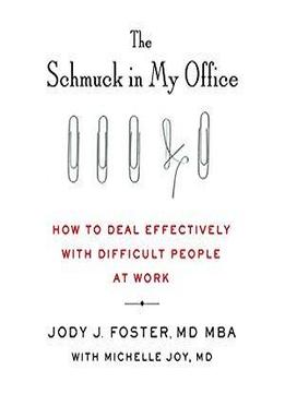 The Schmuck In My Office: How To Deal Effectively With Difficult People At Work [audiobook]