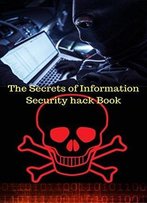The Secrets Of Information Security Hack Book