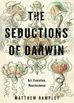 The Seductions Of Darwin: Art, Evolution, Neuroscience