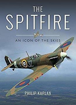 The Spitfire: An Icon Of The Skies