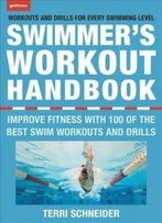 The Swimmer's Workout Handbook: Improve Fitness With 100 Swim Workouts And Drills