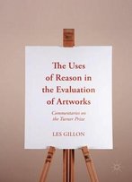 The Uses Of Reason In The Evaluation Of Artworks: Commentaries On The Turner Prize