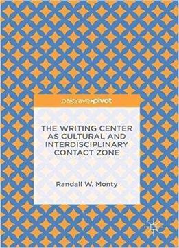 The Writing Center As Cultural And Interdisciplinary Contact Zone