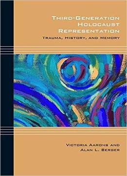 Third-generation Holocaust Representation: Trauma, History, And Memory (cultural Expressions)