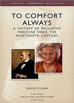 To Comfort Always: A History Of Palliative Care