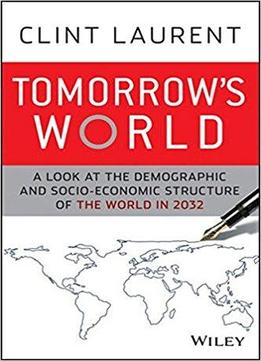 Tomorrow's World: A Look At The Demographic And Socio-economic Structure Of The World In 2032