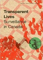 Transparent Lives: Surveillance In Canada (Athabasca University Press)