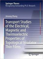 Transport Studies Of The Electrical, Magnetic And Thermoelectric Properties Of Topological Insulator Thin Films