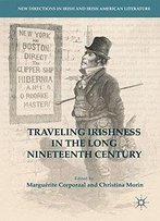 Traveling Irishness In The Long Nineteenth Century (New Directions In Irish And Irish American Literature)