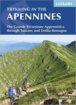 Trekking In The Apennines: The Grande Escursione Appenninica Through Tuscany And Emilia-romagna, 2nd Edition