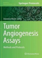 Tumor Angiogenesis Assays: Methods And Protocols (Methods In Molecular Biology)