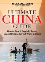 Ultimate China Guide: How To Teach English, Travel, Learn Chinese, & Find Work In China