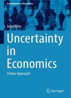 Uncertainty In Economics: A New Approach