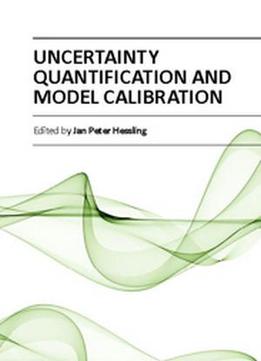 Uncertainty Quantification And Model Calibration Ed. By Jan Peter Hessling