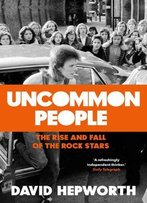 Uncommon People: The Rise And Fall Of The Rock Stars